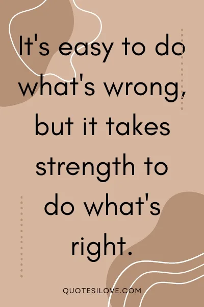 Doing the Right Thing Is Not Always Easy Quotes Doing the Right Thing Is Not Always Easy Quotes