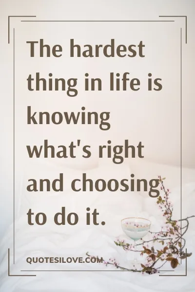 Doing the Right Thing Is Not Always Easy Quotes Doing the Right Thing Is Not Always Easy Quotes
