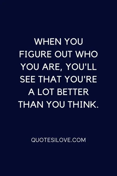 The Only Thing That Will Make You Happy Is Being Happy With Who You Are Quotes