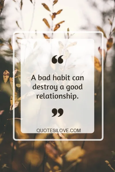 Bad Habit Destroys Relationships Quotes Bad Habit Destroys Relationships Quotes