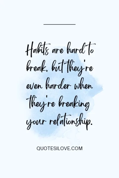 Bad Habit Destroys Relationships Quotes Bad Habit Destroys Relationships Quotes