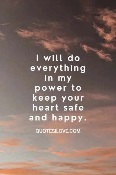I Promise to Take Care of Your Heart Quotes