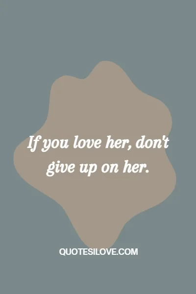 If You Love Her Fight for Her Quotes If You Love Her Fight for Her Quotes