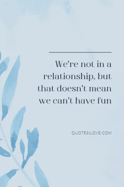 We Are Not in a Relationship Quotes We Are Not in a Relationship Quotes