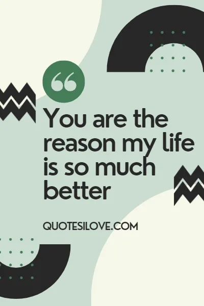 You Changed My Life Quotes for Him or Her You Changed My Life Quotes for Him or Her