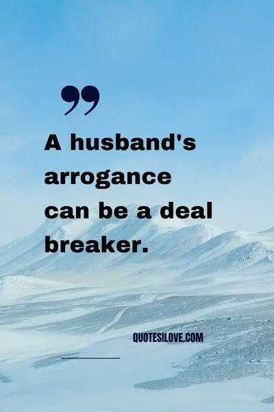 Arrogant Husband Quotes Arrogant Husband Quotes