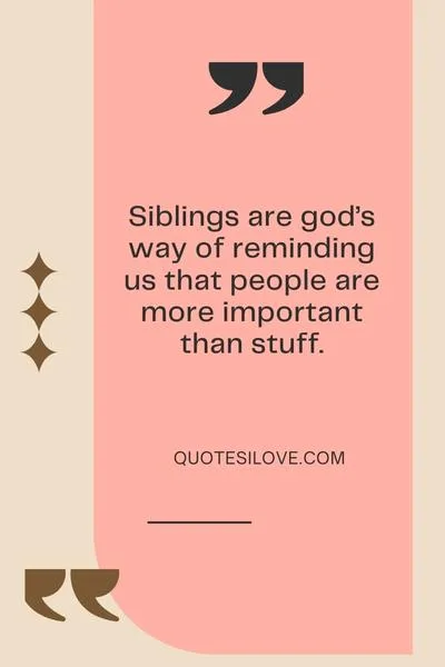 I Love My Siblings Quotes I Love My Siblings Quotes