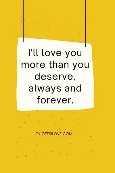 I Love You More Than You Deserve Quotes I Love You More Than You Deserve Quotes