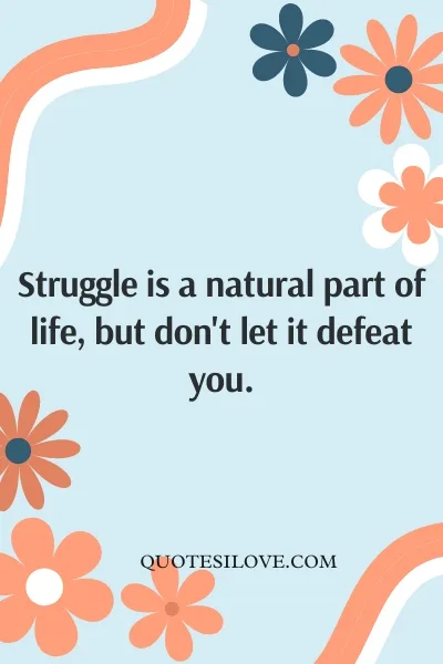 Inspirational Quotes About Life and Struggles Inspirational Quotes About Life and Struggles