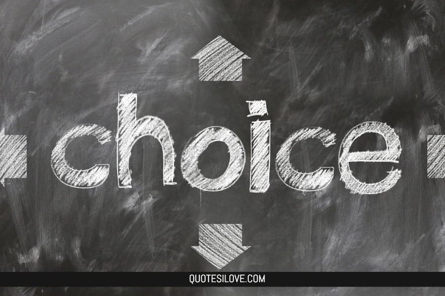 Life is Full of Choices Quotes