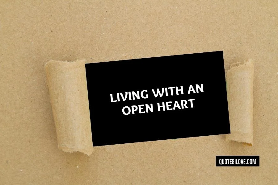 Living With An Open Heart Quotes - Quotes I Love