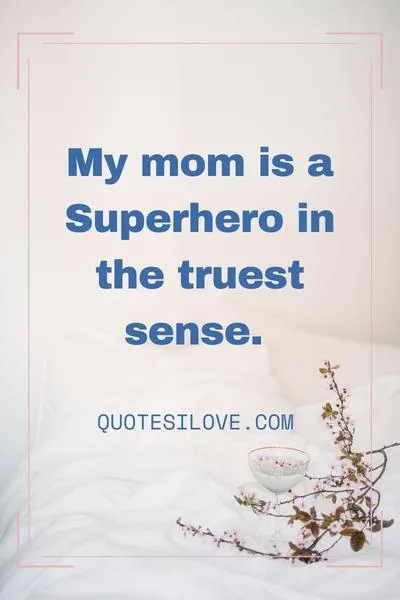 My Mom Is A Superwoman Quotes