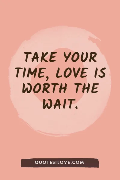 Never Rush Into a Relationship Quotes