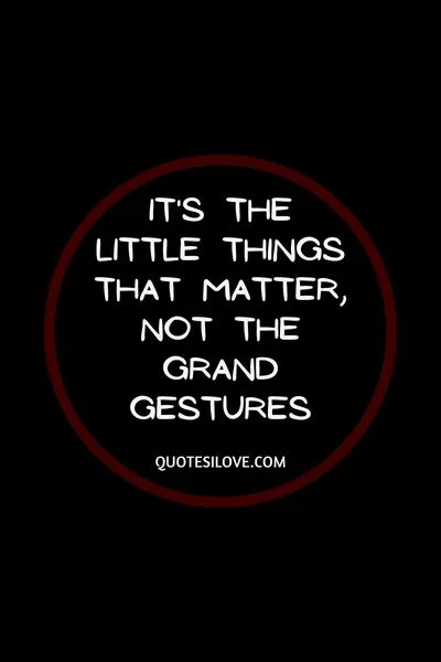 Quotes About Paying Attention to the Little Things Quotes About Paying Attention to the Little Things