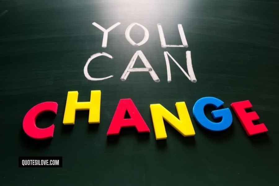 You Can Only Change Yourself Quotes