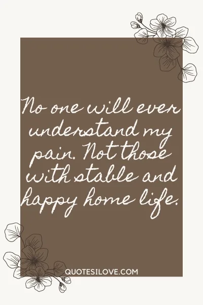 You Will Never Understand My Pain Quotes You Will Never Understand My Pain Quotes