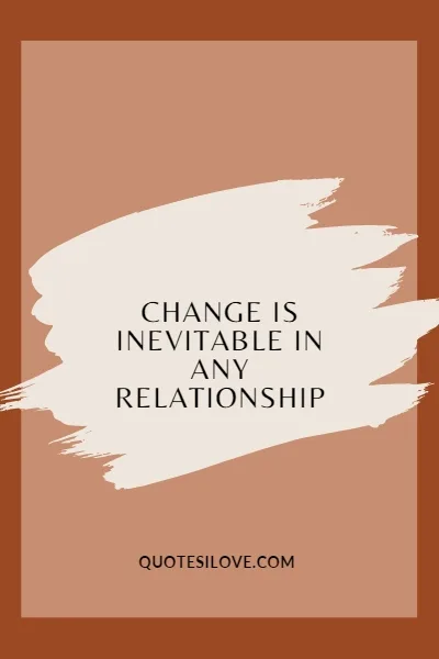 quotes About Accepting Change in Relationships quotes About Accepting Change in Relationships