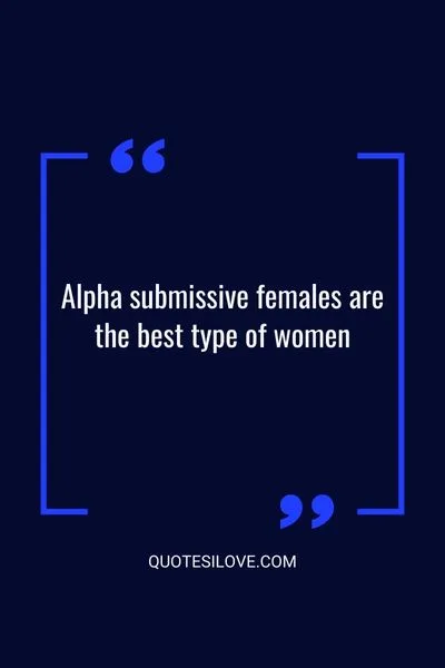 Alpha Submissive Female Quotes - Quotes I Love