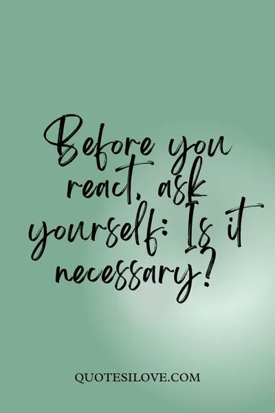Ask Before You React Quotes