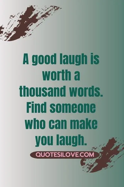 Find Someone You Can Laugh With Quotes Find Someone You Can Laugh With Quotes