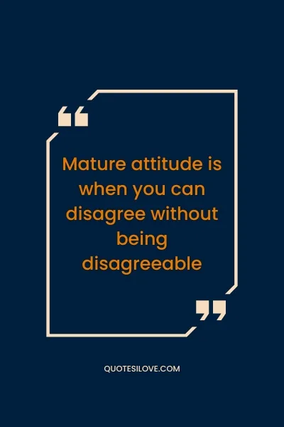 Mature Attitude Quotes