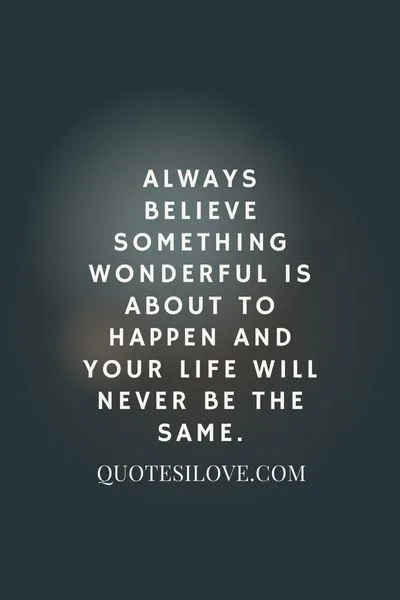 Always Believe Something Wonderful Is About to Happen Quotes Always Believe Something Wonderful Is About to Happen Quotes