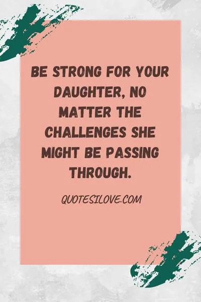 Be Strong for Your Daughter Quotes Be Strong for Your Daughter Quotes