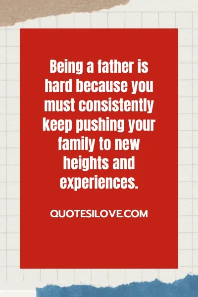 Being a Father Is Hard Quotes Being a Father Is Hard Quotes