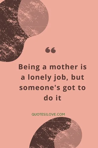 Being a Mom is Lonely Quotes