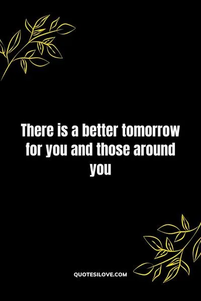 Better Things Are Yet to Come Quotes Better Things Are Yet to Come Quotes