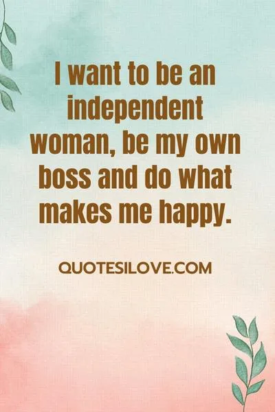 I Want to Be an Independent Woman Quotes