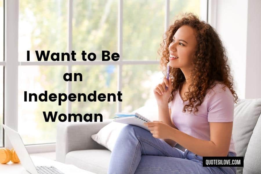I Want to Be an Independent Woman Quotes