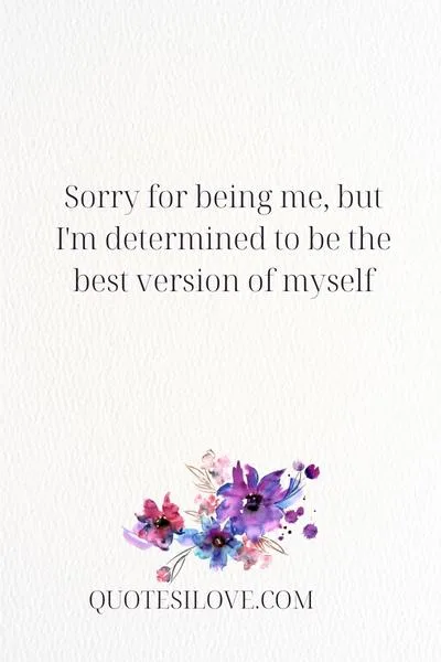Sorry for Being Me Quotes Sorry for Being Me Quotes
