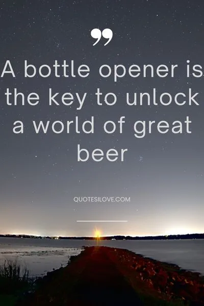 Beer Opener Quotes Beer Opener Quotes