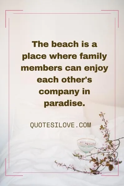Family Bonding Quotes At The Beach