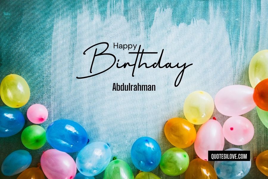 Happy Birthday Abdulrahman Quotes and Wishes