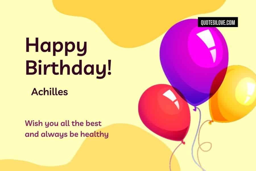 Happy Birthday Achilles Quotes and Wishes