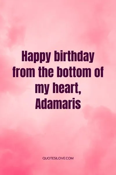 Happy Birthday Adamaris Quotes and Wishes Happy Birthday Adamaris Quotes and Wishes