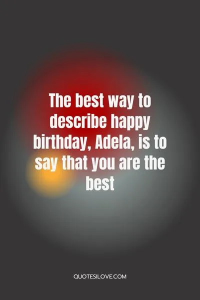 Happy Birthday Adela Quotes and Wishes Happy Birthday Adela Quotes and Wishes