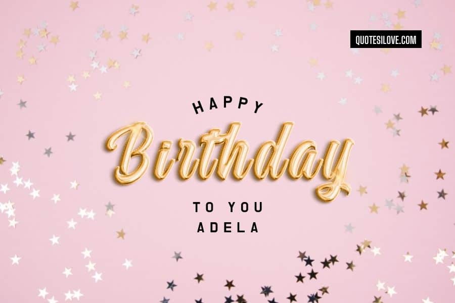 Happy Birthday Adela Quotes and Wishes