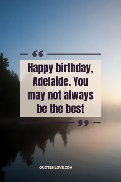 Happy Birthday Adelaide Quotes and Wishes Happy Birthday Adelaide Quotes and Wishes
