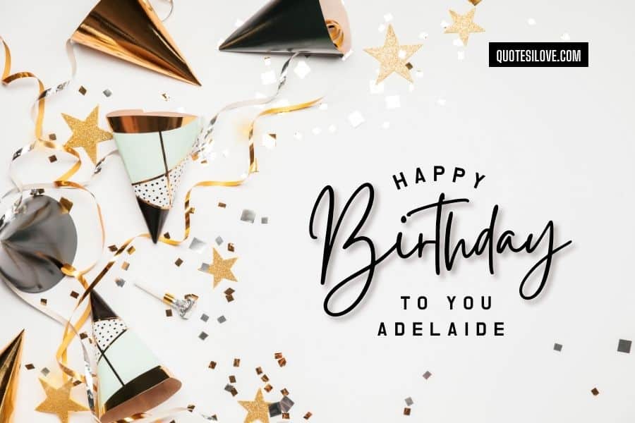 Happy Birthday Adelaide Quotes and Wishes