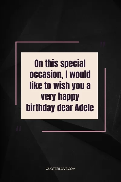 Happy Birthday Adele Quotes and Wishes Happy Birthday Adele Quotes and Wishes