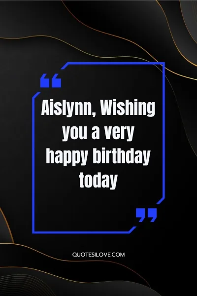 Happy Birthday Aislynn Quotes and Wishes Happy Birthday Aislynn Quotes and Wishes