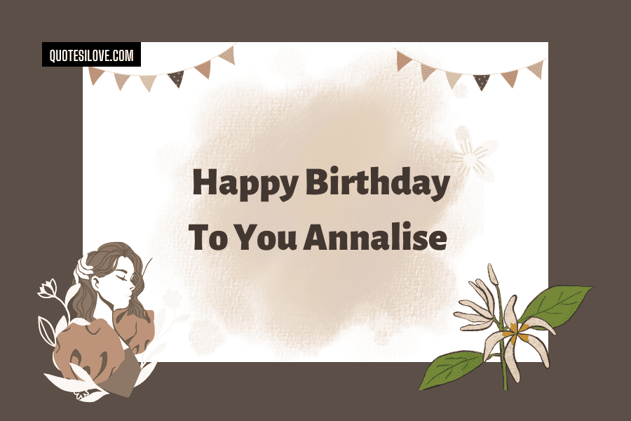 Happy Birthday Annalise Quotes and Wishes