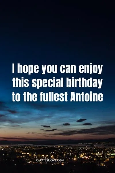 Happy Birthday Antoine Quotes and Wishes Happy Birthday Antoine Quotes and Wishes