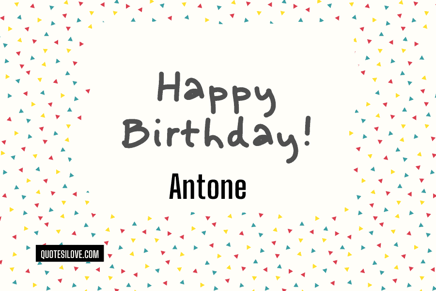 Happy Birthday Antone Quotes and Wishes