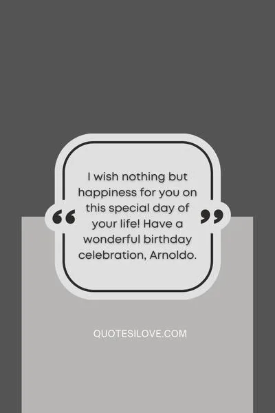 Happy Birthday Arnoldo Quotes and Wishes Happy Birthday Arnoldo Quotes and Wishes