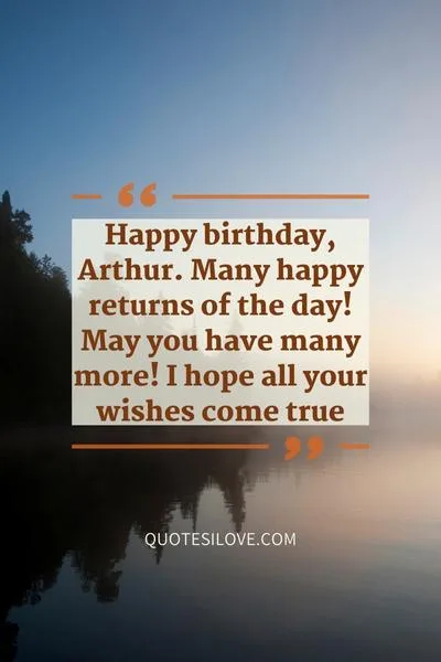 Happy Birthday Arthur Quotes and Wishes Happy Birthday Arthur Quotes and Wishes