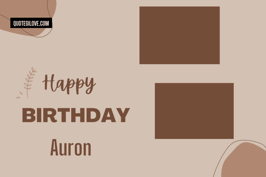 Happy Birthday Auron Quotes and Wishes